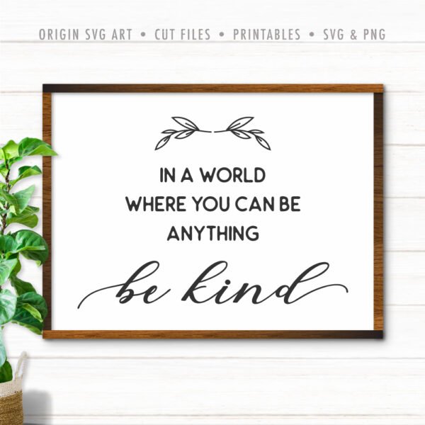 In a World Where You Can Be Anything, Be Kind