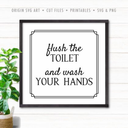 Flush the Toilet, and Wash Your Hands SVG