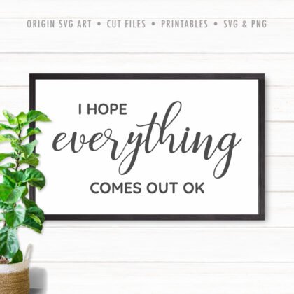 I Hope Everything Comes Out OK SVG