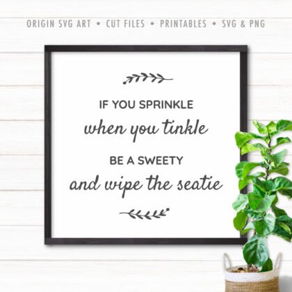 If You Sprinkle When You Tinkle Be a Sweety and Wipe The Seatie SVG