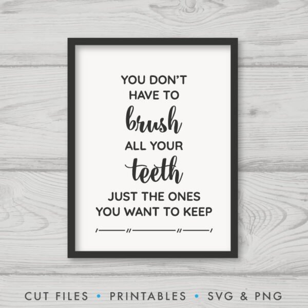 You Don't Have To Brush All Your Teeth Just the Ones You Want to Keep SVG - Image 3