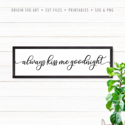 Always Kiss Me Goodnight SVG