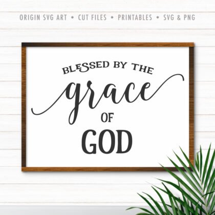 Blessed By The Grace Of God SVG