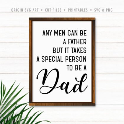 any-men-can-be-a-father-but-it-takes special person to be a dad svg