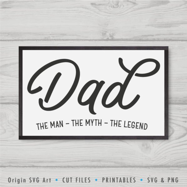 Dad - The Man, The Myth, The Legend, Father's Day SVG