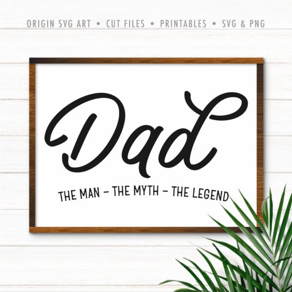 Dad - The Man, The Myth, The Legend, Father's Day SVG
