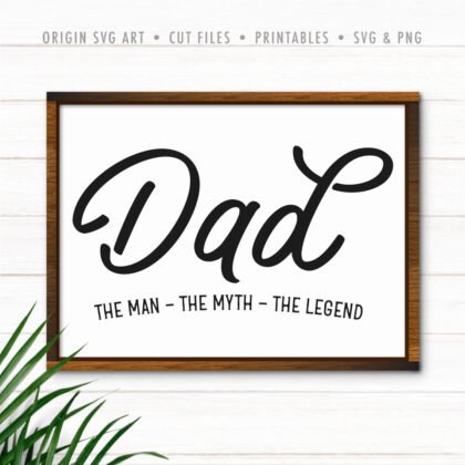 Dad - The Man, The Myth, The Legend, Father's Day SVG