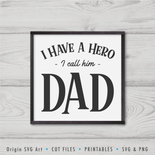 I Have A Hero, I Call Him Dad, Father's Day SVG