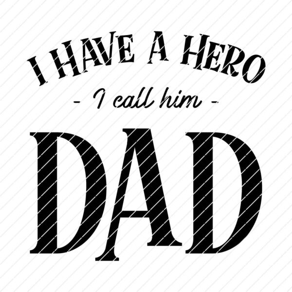 I Have A Hero, I Call Him Dad, Father's Day SVG