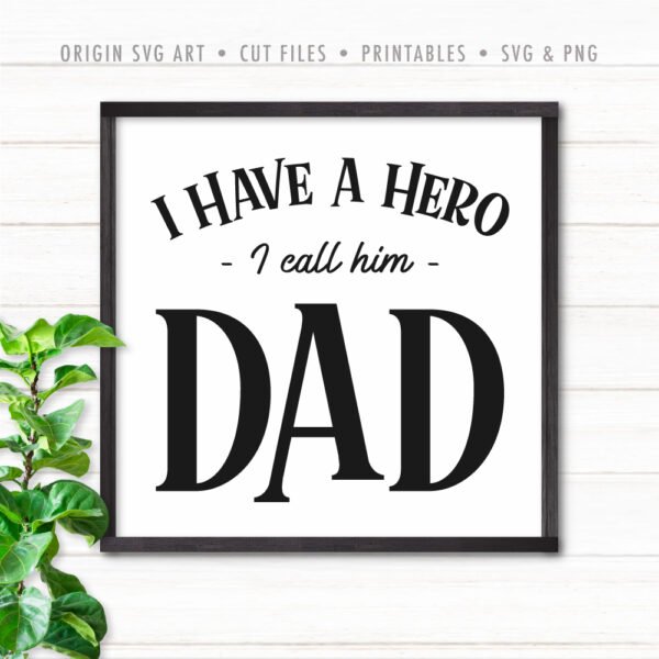 I Have A Hero, I Call Him Dad, Father's Day SVG