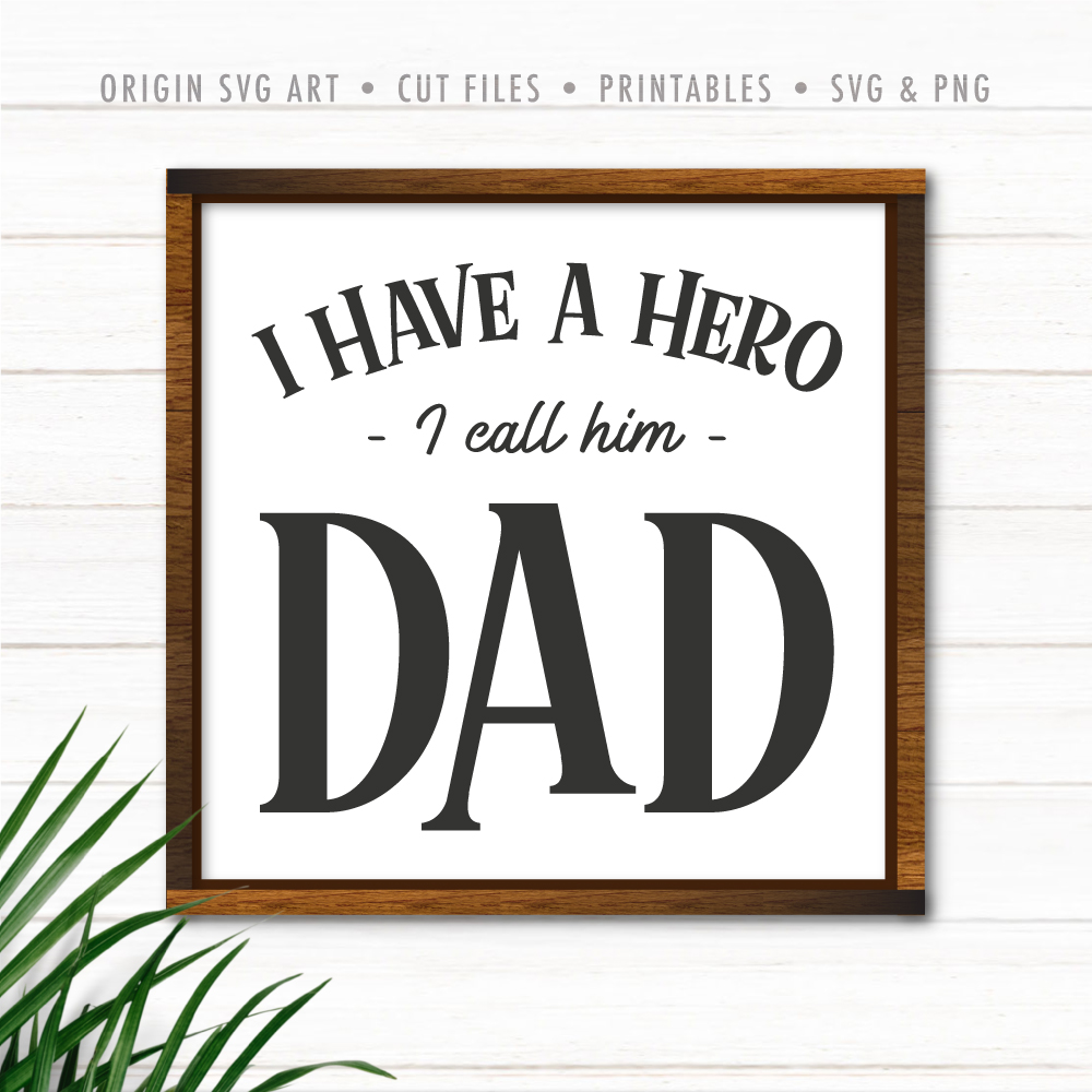 I Have A Hero, I Call Him Dad, Father's Day SVG