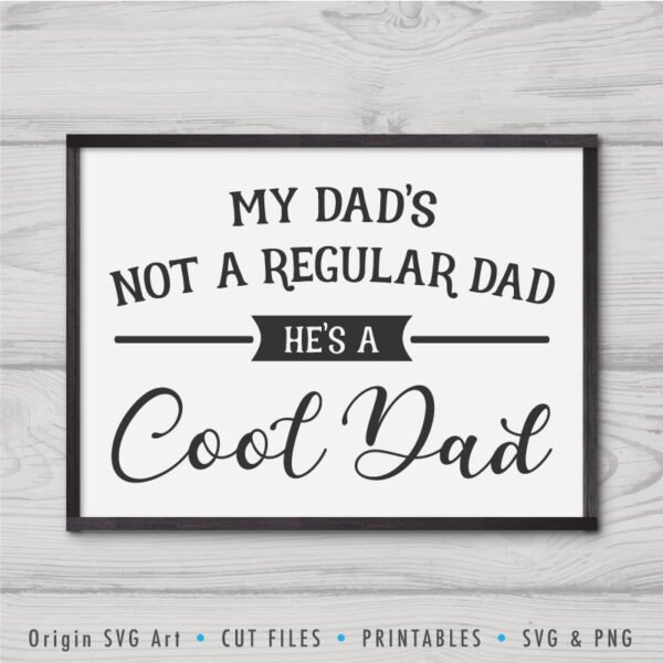 my-dad-is-not-a-regular-dad-he-is-a-cool-dad father's day svg