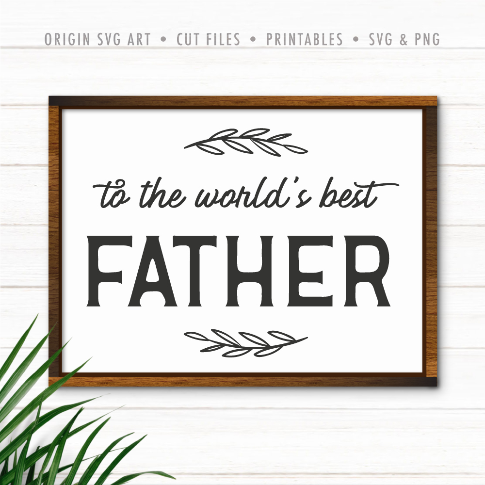 To The Worlds Best Father, Father's Day SVG