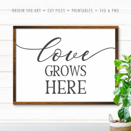Love Grows Here SVG