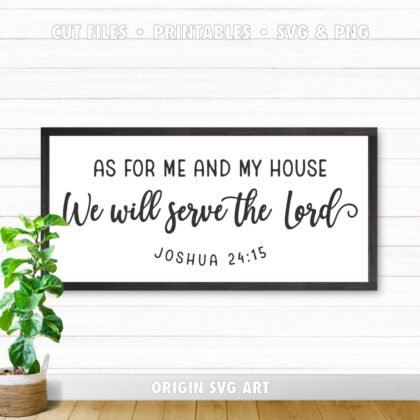 as for me and my house, we will serve the Lord