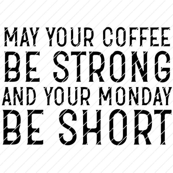 May Your Coffee Be Strong And Your Monday Be Short SVG