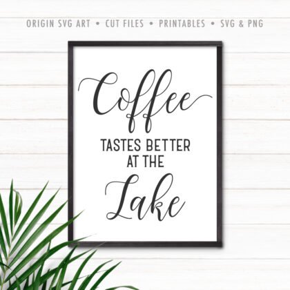 Coffee Tastes Better At The Lake SVG