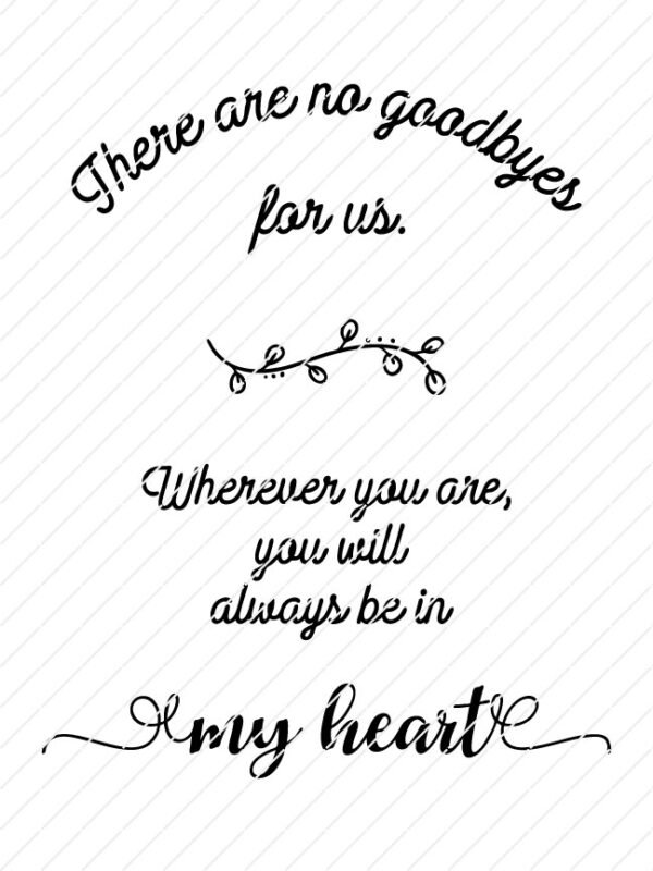 There Are No Goodbyes For Us, Wherever You Are, You Will Always Be In My Heart SVG