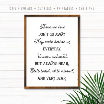 Those We Love Don't Go Away, They Walk Beside Us Everyday, SVG