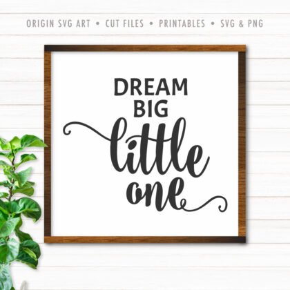 Dream Big, Little One SVG