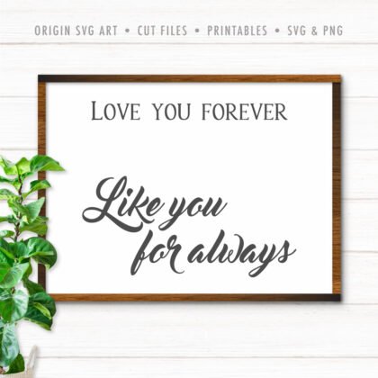 Love You Forever, Like You For Always SVG