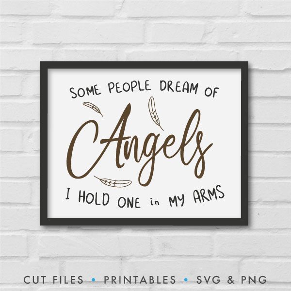 Some People Dream Of Angels, I Hold One In My Arms SVG