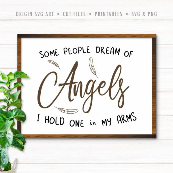 Some People Dream Of Angels, I Hold One In My Arms SVG