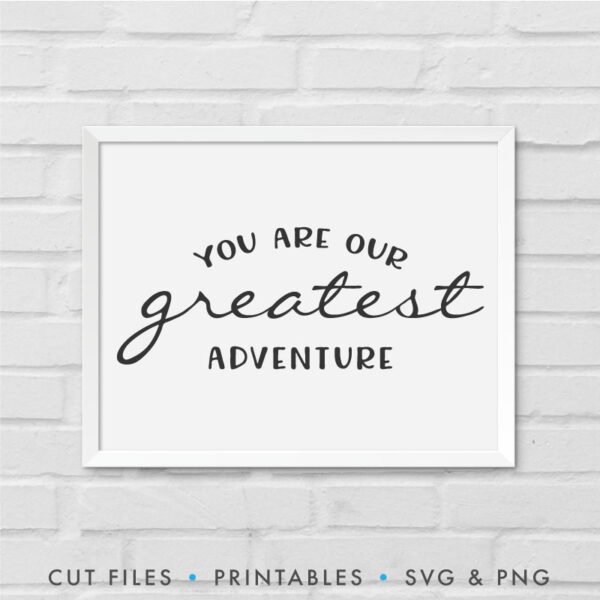 You Are Our Greatest Adventure SVG