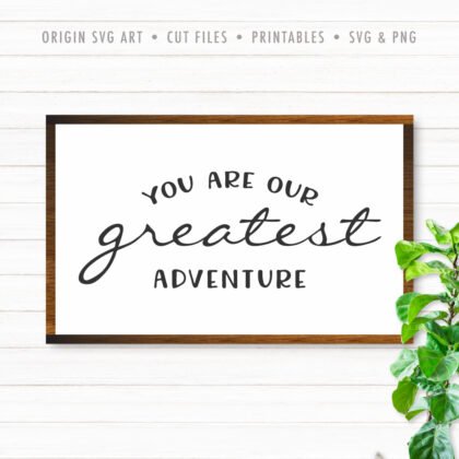 You Are Our Greatest Adventure SVG