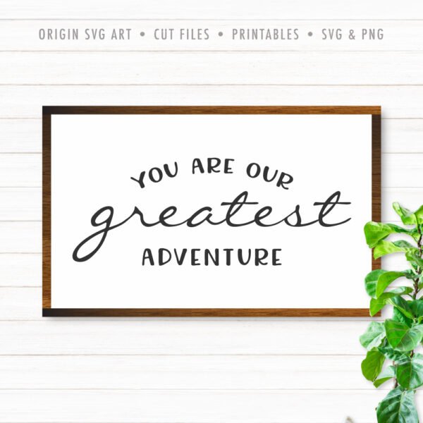 You Are Our Greatest Adventure SVG