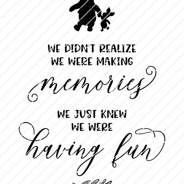 We Didn't Realize We Were Making Memories, We Just Knew We Were Having Fun, Winnie The Pooh Quotes, SVG