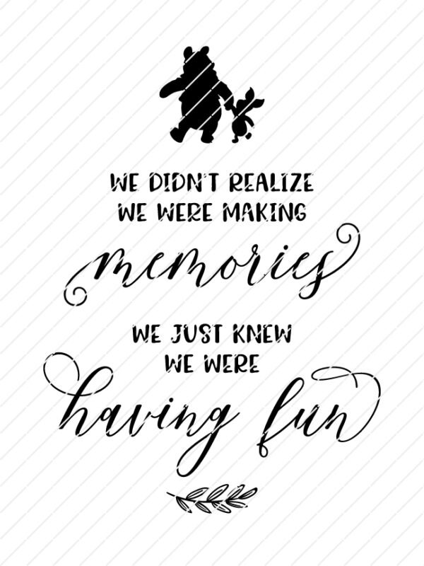 We Didn't Realize We Were Making Memories, We Just Knew We Were Having Fun, Winnie The Pooh Quotes, SVG