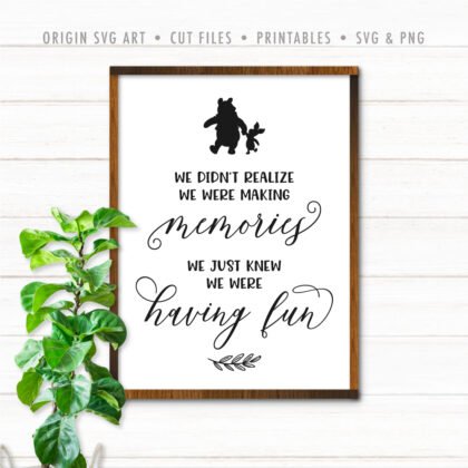 We Didn't Realize We Were Making Memories, We Just Knew We Were Having Fun, Winnie The Pooh Quotes, SVG