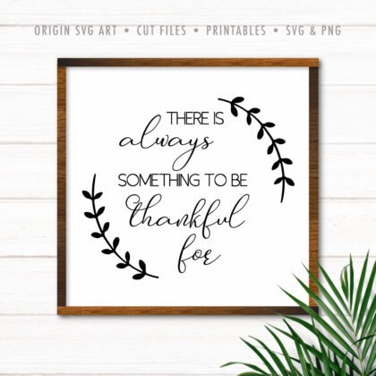 There Is Always Something To Be Thankful For SVG