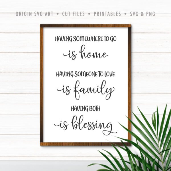 Having Somewhere To Go Is Home, Having Someone To Love Is Family, Having Both Is Blessing SVG