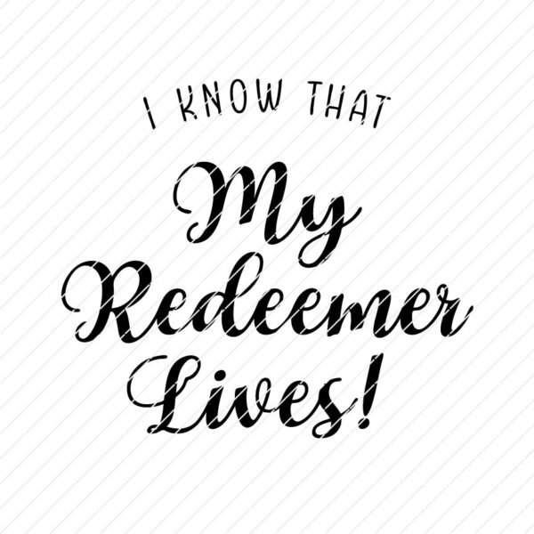 I Know That My Redeemer Lives! SVG - Image 3