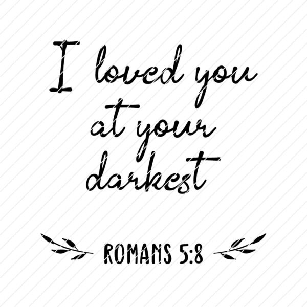 I Loved You at Your Darkest, Romans 5:8 SVG - Image 3