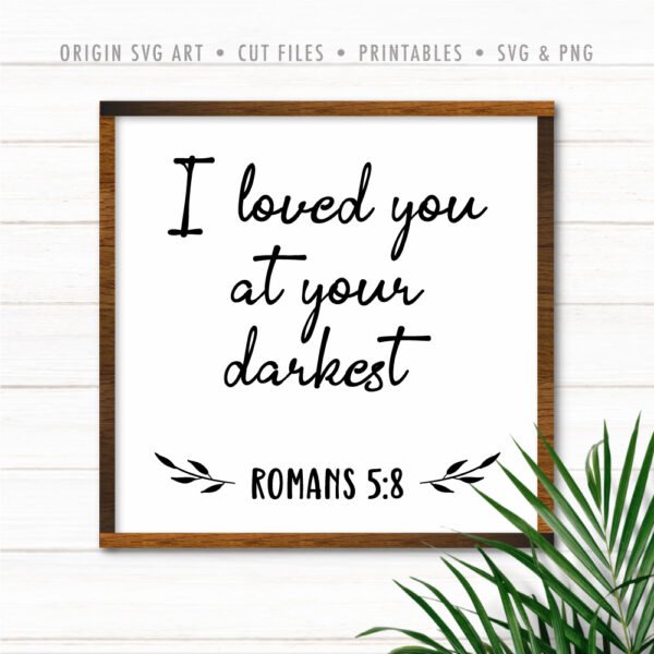 I Loved You at Your Darkest, Romans 5:8 SVG