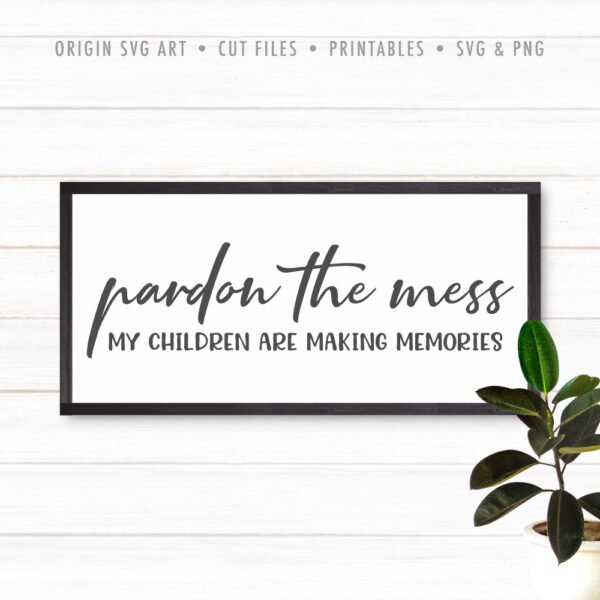 Pardon the mess my children are making memories SVG - Image 2