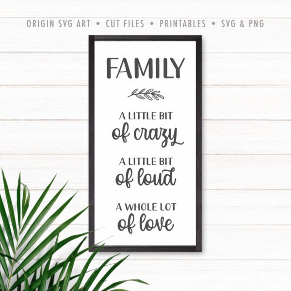 Home Sign SVG: Family: A Little Bit of Crazy, A Little Bit of Loud, A Whole Lot of Love