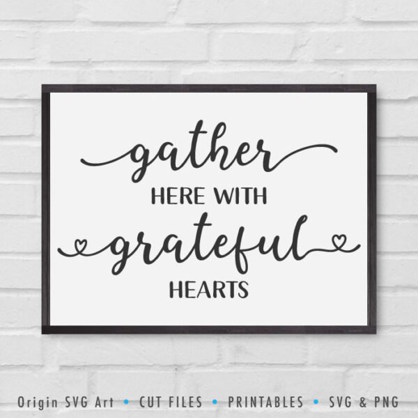 Grateful Hearts SVG, Gather Here Sign For Home Decor