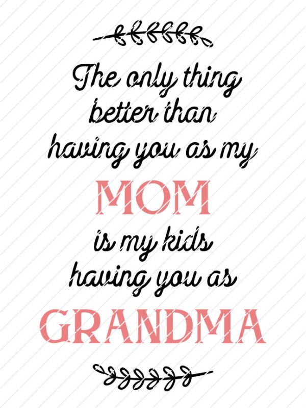The Only Thing Better Than Having You As My Mom Is My Kids Having You As Grandma SVG
