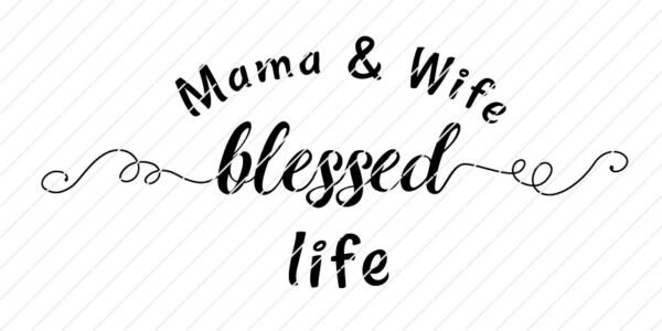 Mama And Wife Blessed Life SVG