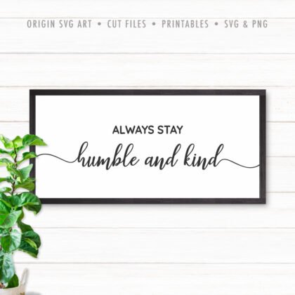 Motivational SVG: Always Stay Humble And Kind