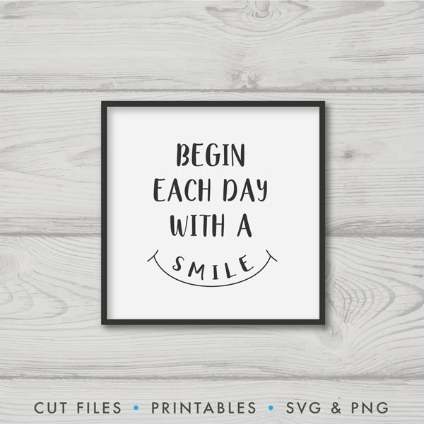 Begin Each Day With A Smile SVG