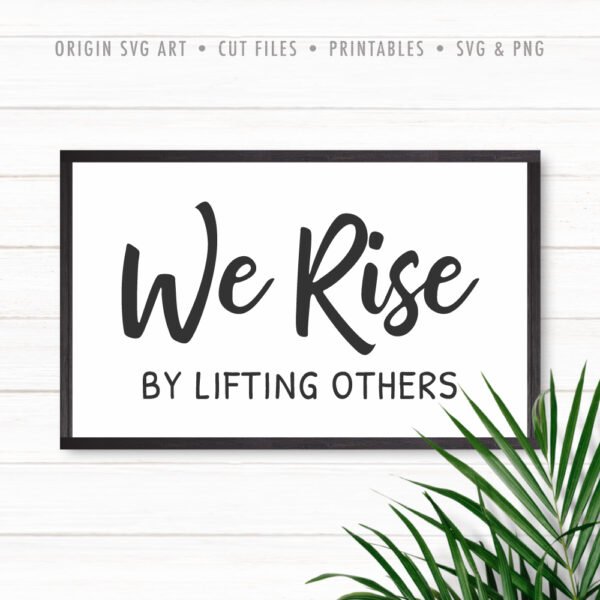 We Rise By Lifting Others SVG