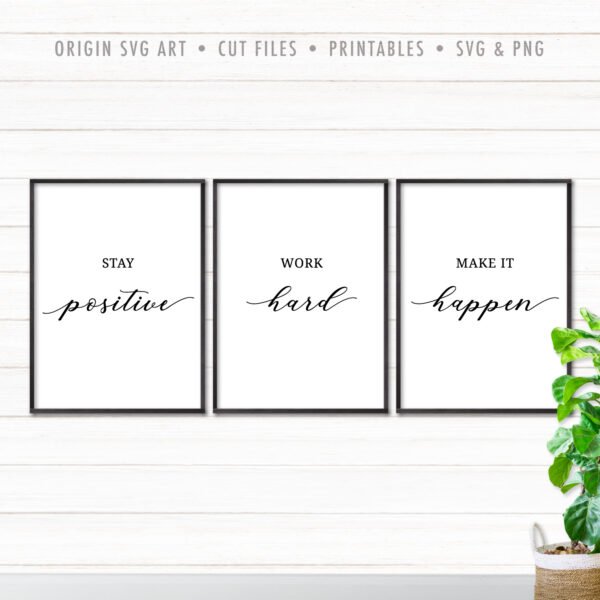 Set of 3 Stay Positive, Work Hard, Make It Happen SVG