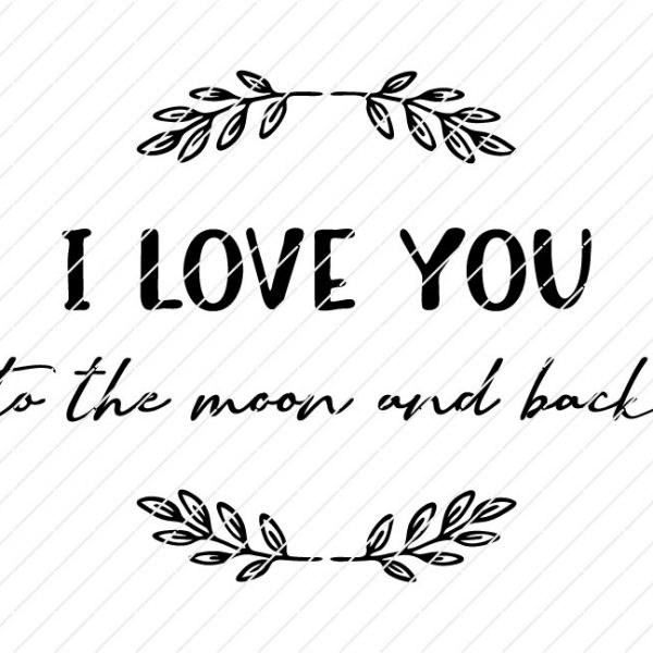 I Love You To The Moon And Back SVG