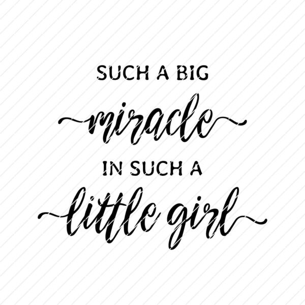 Such A Big Miracle In Such A Little Girl SVG