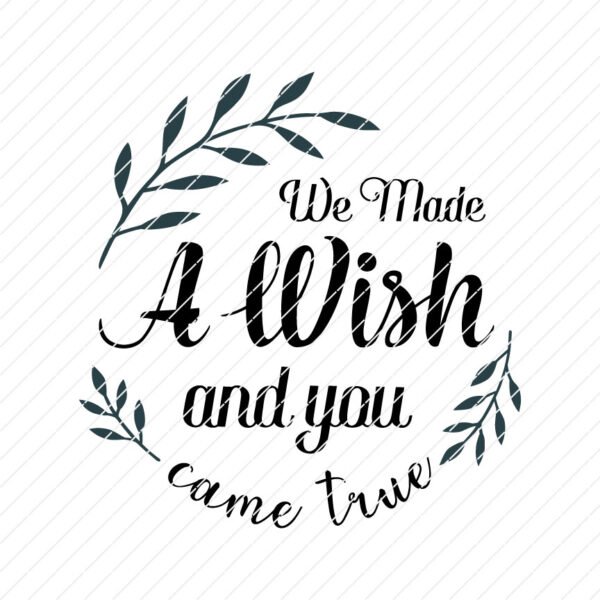 We Made A Wish And You Came True SVG